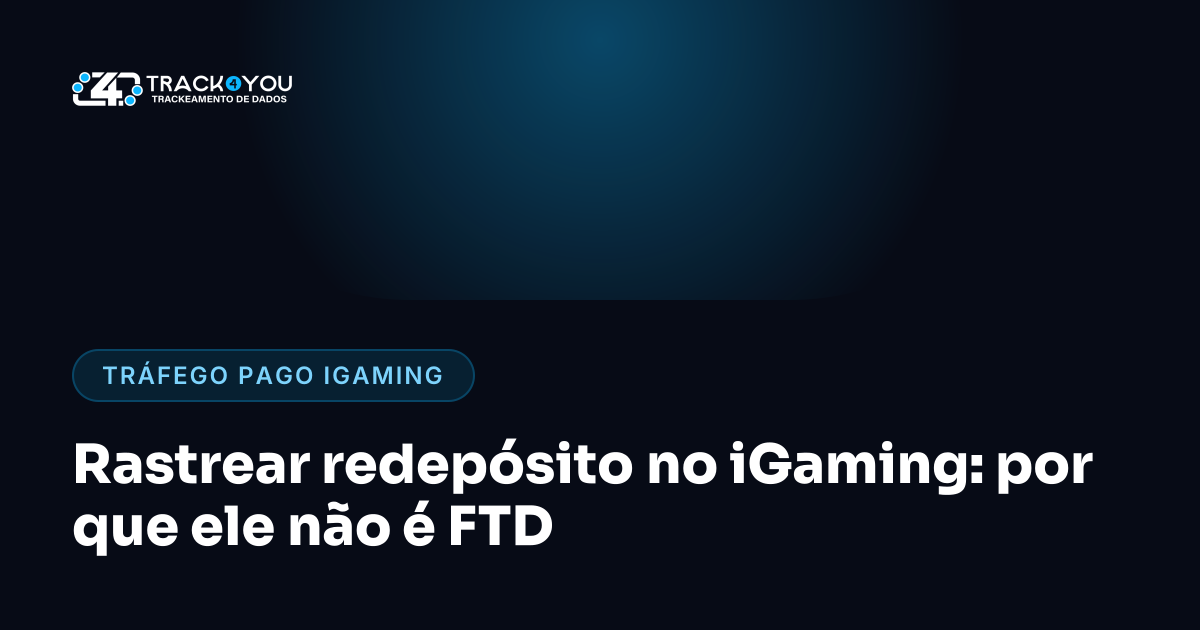 Rastrear redepósito no iGaming: por que ele não é FTD